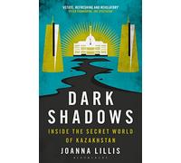 Dark Shadows: Inside the Secret World of Kazakhstan
