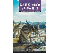 Dark Side of Paris: A Guide to Execution Sites, Catacombs, and Cemeteries (Dark Side Guides)