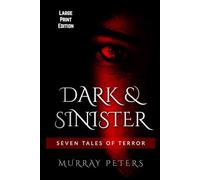 Dark & Sinister: Large Print Edition: Seven Tales of Terror (Murray Peters' Large Print Editions)