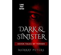 Dark & Sinister: Large Print Edition: Seven Tales of Terror (Murray Peters' Large Print Editions)