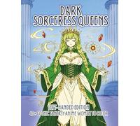Dark Sorceress Queens Left-Handed Edition: A Gothic Fantasy Coloring Book Featuring Thick and Curvy Anime Witches, Demon Queens, Shadow Mages, and Dark Magical Girls for Adults (Thick & Curvy)