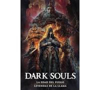 DARK SOULS 2: LA ERA DEL FUEGO / LEYENDAS DE LA LLAMA