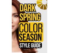 Dark Spring Color Palette Style Guide: The Complete Color Season Wardrobe Style