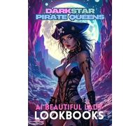 Dark Star Pirate Queens: A Photobook of Galactic Beauties and Cosmic Rebels from Beyond the Stars