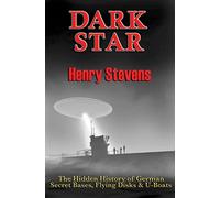 Dark Star: The Hidden History of German Secret Bases, Flying Disks & U-Boats