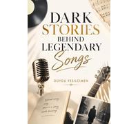 Dark Stories Behind Legendary Songs: True Crime Stories, Unsolved Mysteries, and Tragedies in Music History
