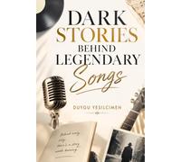 Dark Stories Behind Legendary Songs: True Crime Stories, Unsolved Mysteries, and Tragedies in Music History