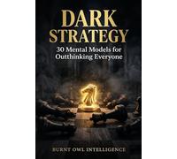 Dark Strategy: 30 Mental Models for Outthinking Everyone in the Room (Cognitive Jitsu System)