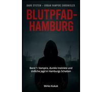 Dark System - Urban Vampire Chronicles: Blutpfad - Hamburg: Band 1: Vampire, dunkle Instinkte und tödliche Jagd in Hamburgs Schatten