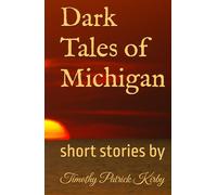 Dark Tales of Michigan: short stories by