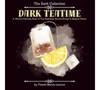 Dark Teatime: A Witchy Coloring Book of Tea Readings, Sacred Rituals, and Magical Brews (The Dark Collection)