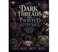 DARK THREADS AND TWISTED STITCHES: A Practical Collection of Gothic-Inspired Projects for Wearables, Accessories, Home Décor, and Artistic Crochet
