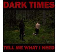 Dark Times - Tell Me What I Need [Vinilo]