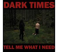 Dark Times - Tell Me What I Need [Vinilo]