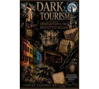 DARK TOURISM: Charleston Is Holy City of Gullah Slavery, Wars, Ghosts, Gullah Geechee History, and The Hidden Secrets of Charleston, SC