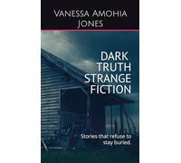Dark Truth Strange Fiction: Stories that refuse to stay buried. (Australian Gothic Horror Shorts)