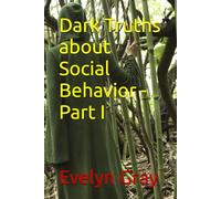 Dark Truths about Social Behavior - Part I