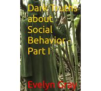 Dark Truths about Social Behavior - Part I