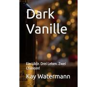 Dark Vanille: Ein Likör. Drei Leben. Zwei Chancen!