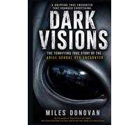 Dark Visions: The Terrifying True Story of the Ariel School UFO Encounter