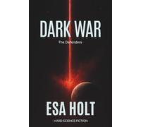 Dark War: A Military Science Fiction Epic of Extermination and Galactic Conflict (A Defenders Trilogy)