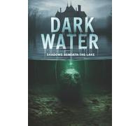 Dark Water: Shadows Beneath the Lake