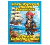 Dark Waters & Hidden Treasures: A Pirate Coloring Quest: A Bold Pirate-Themed Coloring Book with 35 Intricate Illustrations for Older Kids and Teens