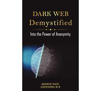 Dark Web Demystified - Into the Power of Anonymity