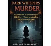Dark Whispers of Murder : A Collection of Three Perfect Murders - Three Impossible Detective Mysteries (Crime Investigation Story)