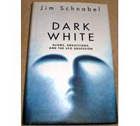 Dark White: Aliens, Abductions and the UFO Obsession