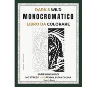Dark & Wild Libro Monocromatico da Colorare: 50 Paesaggi ad Alto Contrasto, Fauna Boschiva, Natura Selvaggia al Chiaro di Luna e Scene Oceaniche, una ... del Colore (Percorsi Creativi da Colorare)