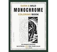 Dark & Wild Monochrome Coloring Book: 50 High-Contrast Nature Escapes, Woodland Wildlife, Moonlit Wilderness & Ocean Scenes - Relaxing Dark Aesthetic ... Relief & Focus (Monochrome JustOneColor)