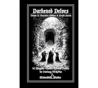 Darkened Delves: Volume II: Treasures, Oddities & Arcane Secre