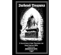 Darkened Treasures: A Tome of 170+ Grimdark Magic Items for TTRPGs: Unleash a Hoard of Gothic Horrors and Cursed Artifacts Upon Your Game