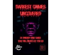 Darkest Crimes Uncovered | 20 Twisted True Cases That Will Never Let You Go
