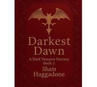 Darkest Dawn: A Vampire Dark Fantasy of Betrayal, Blood, and Forbidden Power Book Two (A supernatural saga of bloodlines, betrayal, and power.)