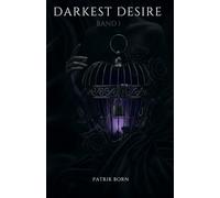 Darkest Desire: Eine düstere Dark Romance über Macht, Kontrolle und verbotene Nähe