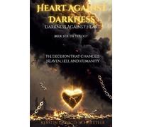 Darkness Against Heart: The Decision That Changed Heaven, Hell, and Humanity: 3 (Heart Against Darkness - The Trilogy)