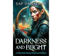Darkness and Blight: A Gritty Dark Fantasy of Myth and Madness