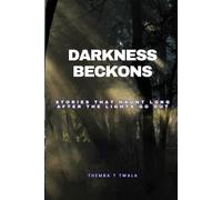 Darkness Beckons: Stories That Haunt Long After the Lights Go Out