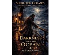 Darkness Over the Ocean: 3 (Sherlock Holmes: The Secret Letters)