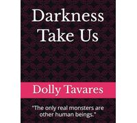 Darkness Take Us: "The only real monsters are other human beings."
