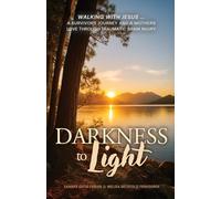 Darkness to Light: Walking with Jesus: A Survivor's Journey and a Mother's Love through Traumatic Brain Injury