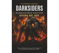 DARKSIDERS WARMASTERED EDITION GUIDE DU JEU: Soluce, Stratégies Contre Les Boss, Énigmes, Et Les Secrets Pour Une Réussite À 100 %