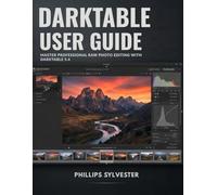 Darktable User Guide: Master Professional RAW Photo Editing with Darktable 5.4