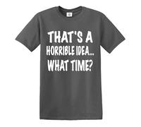 Darkwear Camiseta divertida con texto en inglés «Thats A Horrible Idea» What Time, Camiseta gris con estampado blanco, XXL