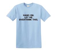Darkwear Hang ON LET ME Overthink This Funny Overthinking Design - Camiseta, Camiseta azul cielo con estampado negro, XL
