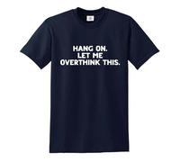 Darkwear Hang ON LET ME Overthink This Funny Overthinking Design - Camiseta, Camiseta azul marino con estampado blanco, 3XL