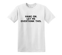 Darkwear Hang ON LET ME Overthink This Funny Overthinking Design - Camiseta, Camiseta Blanca De Impresión Negro, 4XL