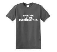 Darkwear Hang ON LET ME Overthink This Funny Overthinking Design - Camiseta, Camiseta gris con estampado blanco, XL